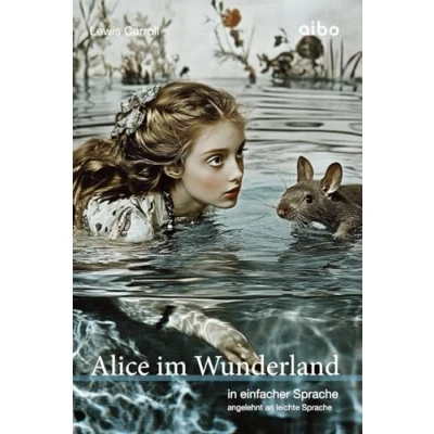 Abbildung von Alice im Wunderland (illustriert) in einfacher Sprache: angelehnt an leichte Sprache (Weltliteratur Sprache)