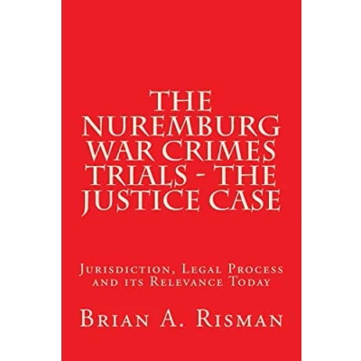 Abbildung von The Nuremburg War Crimes Trials Justice Case: Jurisdiction, Legal Process and its Relevance Today