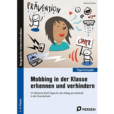 Abbildung von Mobbing in der Klasse erkennen und verhindern: 27 hilfreiche Profi Tipps für den Alltag als Lehrkraft Grundschule (Tipps kompakt Grundschule)