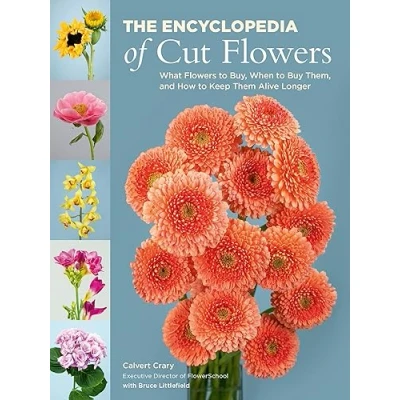 Abbildung von The Encyclopedia of Cut Flowers: What Flowers to Buy, When Buy Them, and How Keep Them Alive Longer