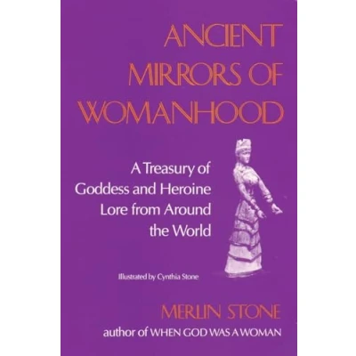 Abbildung von Ancient Mirrors of Womanhood: A Treasury Goddess and Heroine Lore from Around the World