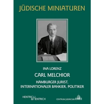 Abbildung von Carl Melchior: Hamburger Jurist, internationaler Bankier, Politiker (Jüdische Miniaturen: Herausgegeben von Hermann Simon)