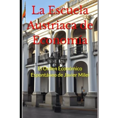 Abbildung von La Escuela Austriaca de Economía: El Orden Económico Espontáneo Javier Milei