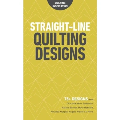 Abbildung von Straight Line Quilting Designs: 75+ Designs from Charlotte Warr Andersen, Natalia Bonner, Mary Mashuta, Amanda Murphy, Angela Walters &amp; More! (Quilting Inspiration)