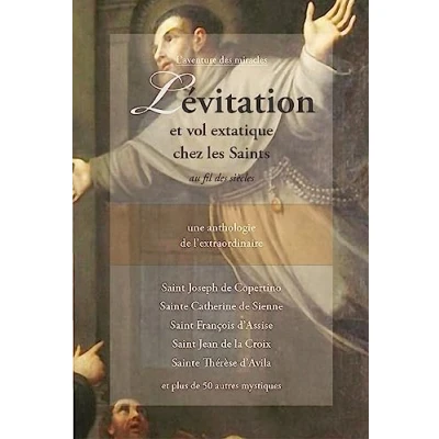Abbildung von Lévitation et vol extatique chez les Saints au fil des siècles Une anthologie de l&#039;extraordinaire