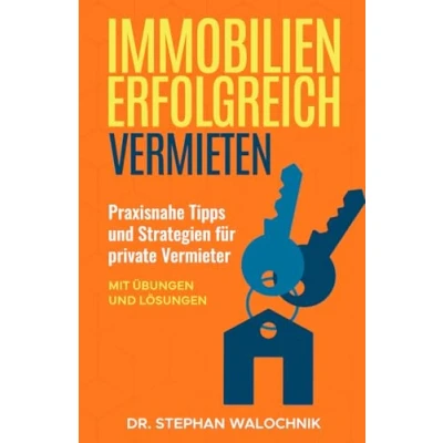 Abbildung von Immobilien erfolgreich vermieten: Praxisnahe Tipps und Strategien für private Vermieter Mit Übungen Lösungen