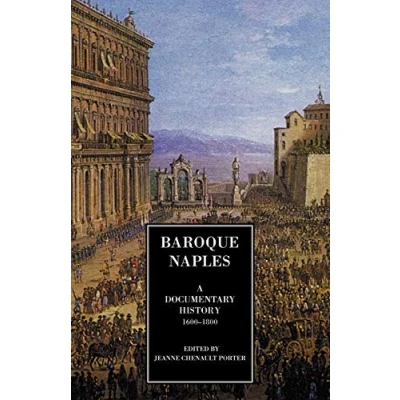 Abbildung von Baroque Naples: A Documentary History, 1600 1800: History: C.1600 1800 (Documentary History of Naples)