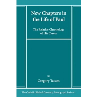 Abbildung von New Chapters in The Life of Paul: Relative Chronology His Career (Catholic Biblical Quarterly Monograph Series, Band 41)