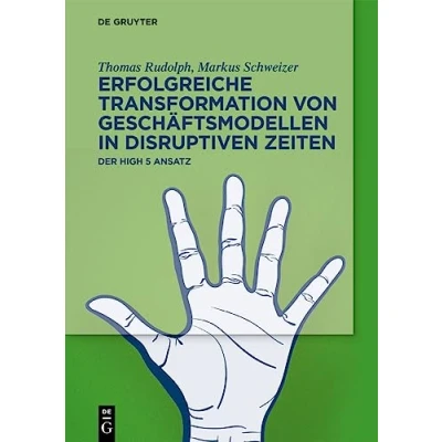 Abbildung von Erfolgreiche Transformation von Geschäftsmodellen in disruptiven Zeiten: Der High 5 Ansatz