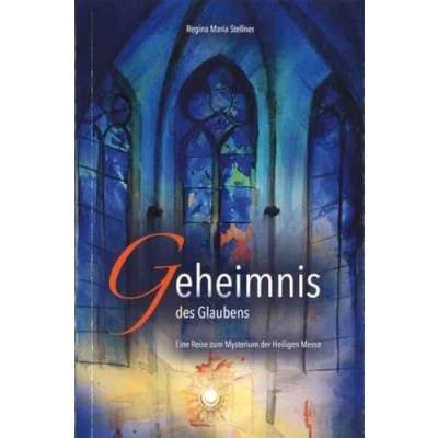 Abbildung von Geheimnis des Glaubens: Eine Reise zum Mysterium der Heiligen Messe
