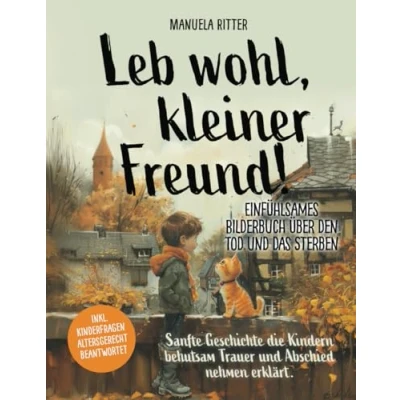Abbildung von Leb wohl, kleiner Freund Einfühlsames Bilderbuch über den Tod und das Sterben: Sanfte Geschichte, die Kindern behutsam Trauer Abschiednehmen erklärt. Inkl. Kinderfragen altersgerecht beantwortet