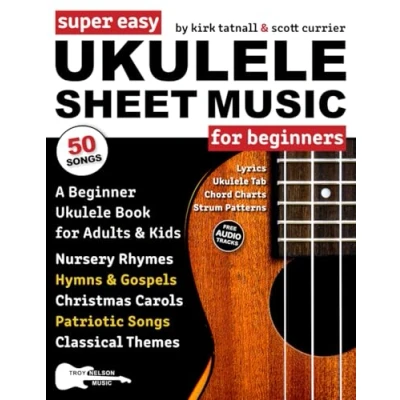Abbildung von Super Easy Ukulele Sheet Music for Beginners: A Beginner Book Adults &amp; Kids—50 Songs with TAB, Chord Charts, Strum Patterns + Free Audio! (Large Print Letter Notes Music)