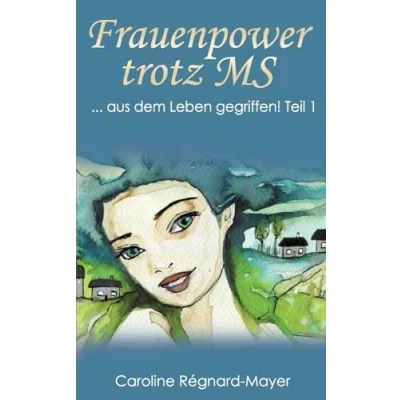 Abbildung von Frauenpower trotz MS: ... aus dem Leben gegriffen! Teil 1