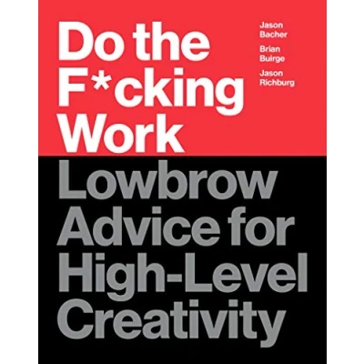 Abbildung von Do the F*cking Work: Lowbrow Advice for High Level Creativity