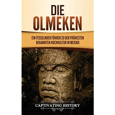 Abbildung von Die Olmeken: Ein fesselnder Führer zu der frühesten bekannten Hochkultur in Mexiko