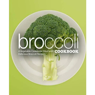Abbildung von Broccoli Cookbook: A Vegatable Cookbook Filled with Delicious Recipes (2nd Edition)
