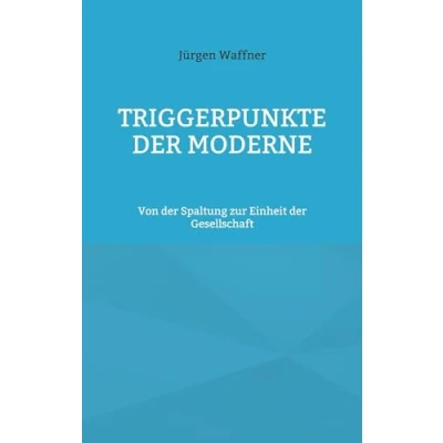 Abbildung von Triggerpunkte der Moderne: Von Spaltung zur Einheit Gesellschaft