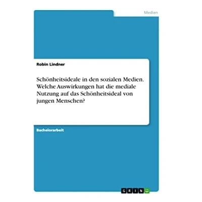 Abbildung von Schönheitsideale in den sozialen Medien. Welche Auswirkungen hat die mediale Nutzung auf das Schönheitsideal von jungen Menschen?