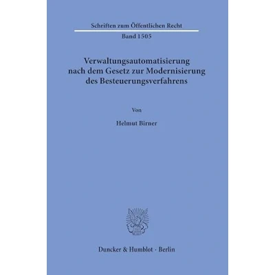 Abbildung von Verwaltungsautomatisierung nach dem Gesetz zur Modernisierung des Besteuerungsverfahrens.: Begriffsklärung, Rechtsnatur und Abgrenzung vollständig ... … (Schriften zum Öffentlichen Recht)