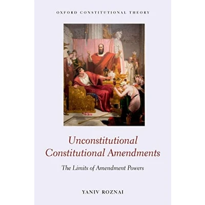 Abbildung von Unconstitutional Constitutional Amendments: The Limits of Amendment Powers (Oxford Theory)