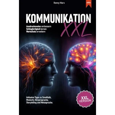 Abbildung von Kommunikation XXL Ausdrucksweise verbessern. Schlagfertigkeit lernen. Wortschatz erweitern: Für mehr Erfolg im Beruf und Alltag. Tipps zu Smalltalk, ... Körpersprache, Storytelling Metasprache.