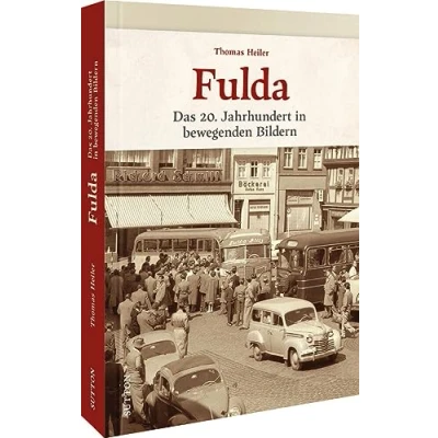 Abbildung von Regionalgeschichte Fulda: Das 20. Jahrhundert in bewegenden Bildern. Historische Fotografien laden zu einer nostalgischen Zeitreise die Vergangenheit ein (Sutton Archivbilder)