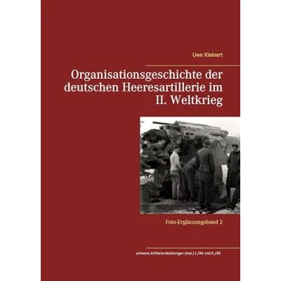 Abbildung von Organisationsgeschichte der deutschen Heeresartillerie im II. Weltkrieg: Foto Ergänzungsband 2