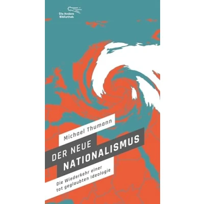 Abbildung von Der neue Nationalismus: Die Wiederkehr einer totgeglaubten Ideologie (Die Andere Bibliothek, Band 430)