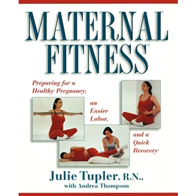 Abbildung von Maternal Fitness: Preparing for a Healthy Pregnancy, an Easier Labor, and Quick Recovery