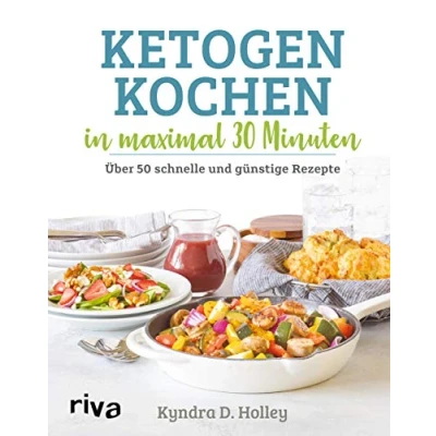 Abbildung von Ketogen kochen in maximal 30 Minuten: Über 50 schnelle und günstige Rezepte