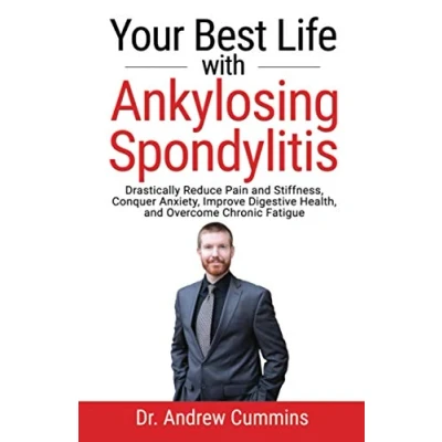 Abbildung von Your Best Life with Ankylosing Spondylitis: Drastically Reduce Pain and Stiffness, Conquer Anxiety, Improve Digestive Health, Overcome Chronic Fatigue