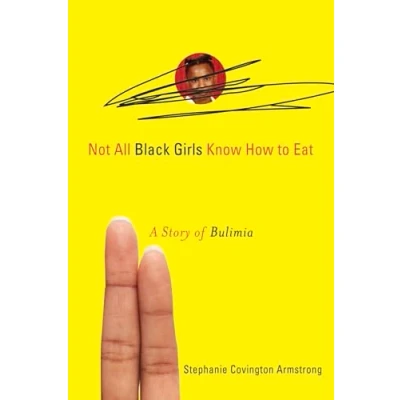 Abbildung von Not All Black Girls Know How to Eat: A Story of Bulimia