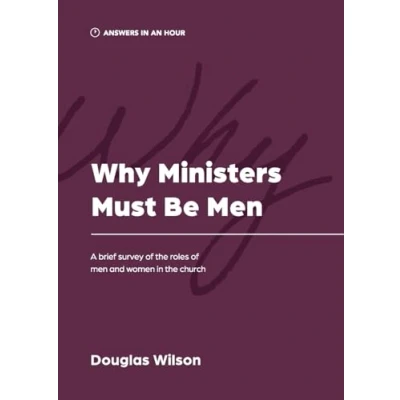 Abbildung von Why Ministers Must Be Men: A Brief Survey of the Roles Men and Women in Church (Answers an Hour)