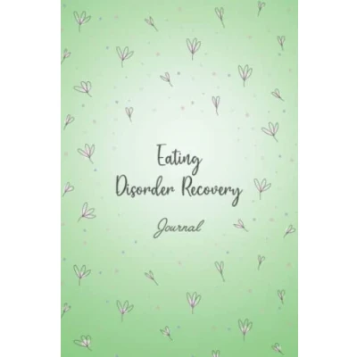 Abbildung von Eating Disorder Recovery Journal: Disorders Management Guide with Symptoms and Food Tracker, Mindful Tracking, Medications Log all ... Bulimia nervosa Disorders.