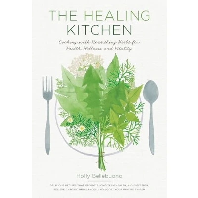Abbildung von The Healing Kitchen: Cooking with Nourishing Herbs for Health, Wellness, and Vitality