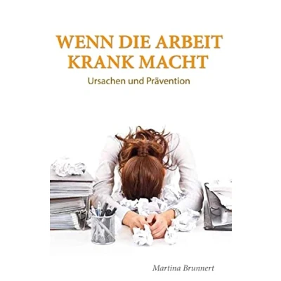 Abbildung von Wenn die Arbeit krank macht: Ursache und Prävention