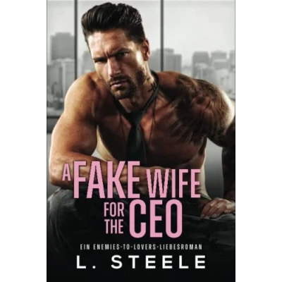 Abbildung von A Fake Wife for the CEO: Ein Enemies to Lovers Liebesroman (Bad Boy Milliardäre)