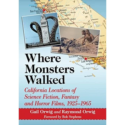 Abbildung von Where Monsters Walked: California Locations of Science Fiction, Fantasy and Horror Films, 1925 1965
