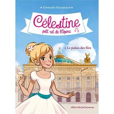 Abbildung von CELESTINE T1 LE PALAIS DES FEES T1: Célestine, petit rat de l&#039;Opéra tome 1