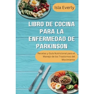 Abbildung von LIBRO de COCINA para LA ENFERMEDAD PARKINSON: Recetas y Guía Nutricional el Manejo los Trastornos del Movimiento