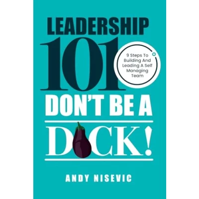 Abbildung von Leadership 101: Don’t be a Dick: 9 Steps to Building and Leading Self Managing Team