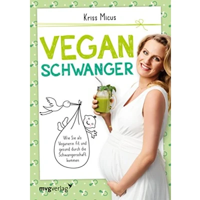 Abbildung von Vegan schwanger: Wie Sie als Veganerin fit und gesund durch die Schwangerschaft kommen