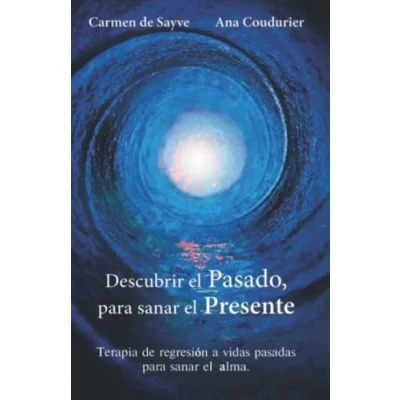 Abbildung von Descubrir el Pasado, para sanar Presente: Terapia de regresión a vidas pasadas Alma. (Alamah Espiritualidad)