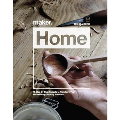 Abbildung von Maker.Home: 15 Step by Projects to Transform Your Home Using Everyday Materials