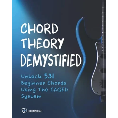Abbildung von Chord Theory Demystified: Unlock 531 Beginner Chords Using The CAGED System And Practical Examples (Guitar Mastery, Band 1)