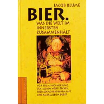 Abbildung von Bier. Was die Welt im Innersten zusammenhält: Von der Menschwerdung, zügellosem Weiberzechen, sozialdemokratischem Saft und alltäglichem Durst
