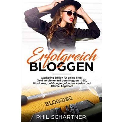 Abbildung von Erfolgreich bloggen: Marketing Edition für online Blog! Geld verdienen mit dem Bloggen SEO, Wordpress, auf Google gefunden werden und Affiliate Angebote