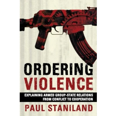 Abbildung von Ordering Violence: Explaining Armed Group State Relations from Conflict to Cooperation