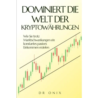 Abbildung von DOMINIERT DIE WELT DER KRYPTOWÄHRUNGEN: Wie Sie trotz Marktschwankungen ein konstantes passives Einkommen erzielen (kryptowährung, kryptowährungen, ... crypto trading, cryptocoins, Band 4)