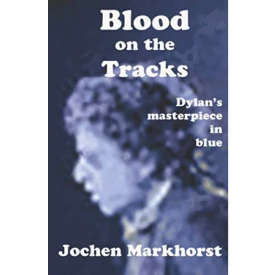 Abbildung von Blood on the Tracks: Dylan&#039;s Masterpiece in Blue (The Songs Of Bob Dylan)